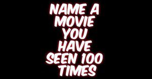 Name A Movie You Have Seen 100 Times | Stuff Happens