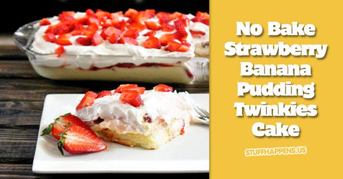 No Bake Strawberry Banana Pudding Twinkies Cake Stuff Happens 