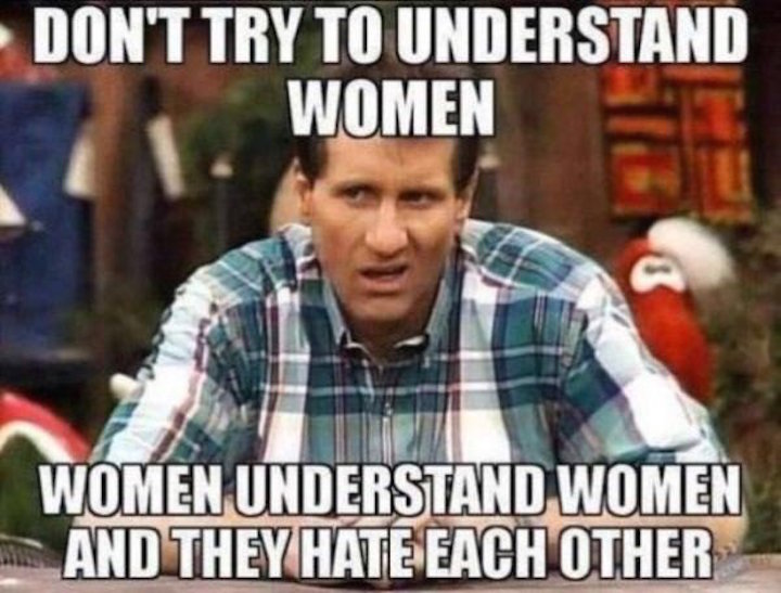 Only women understand women.