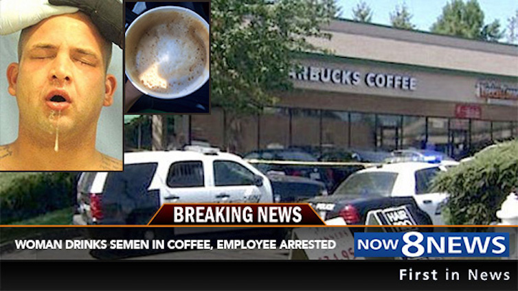 Starbucks Employee Arrested After Woman Takes “Huge Gulp Of Semen” While Drinking Coffee